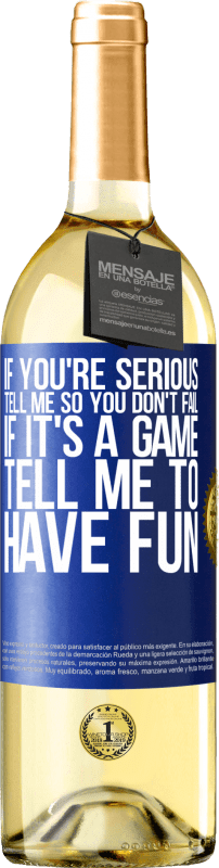 29,95 € | White Wine WHITE Edition If you're serious, tell me so you don't fail. If it's a game, tell me to have fun Blue Label. Customizable label Young wine Harvest 2024 Verdejo