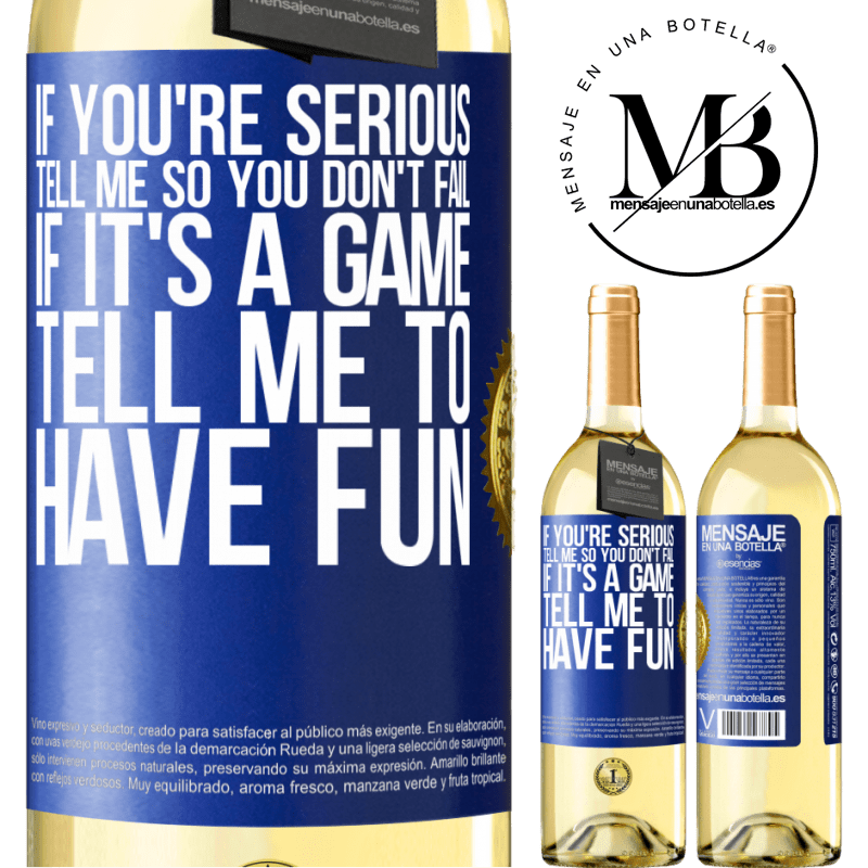 29,95 € Free Shipping | White Wine WHITE Edition If you're serious, tell me so you don't fail. If it's a game, tell me to have fun Blue Label. Customizable label Young wine Harvest 2022 Verdejo
