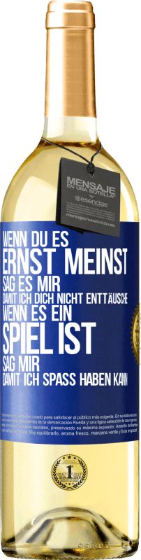 29,95 € Kostenloser Versand | Weißwein WHITE Ausgabe Wenn du es ernst meinst, sag es mir, damit ich dich nicht enttäusche. Wenn es ein Spiel ist, sag mir, damit ich Spaß haben kann Blaue Markierung. Anpassbares Etikett Junger Wein Ernte 2025 Verdejo