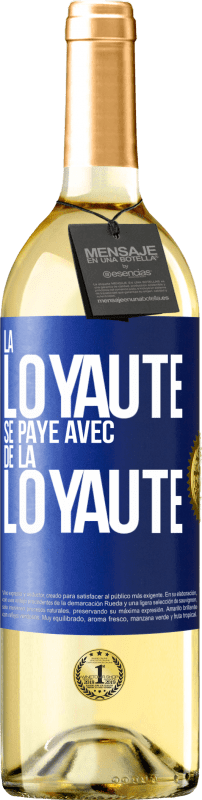 «La loyauté se paye avec de la loyauté» Édition WHITE