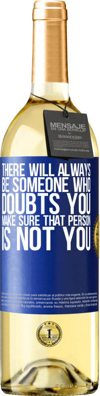 29,95 € | White Wine WHITE Edition There will always be someone who doubts you. Make sure that person is not you Blue Label. Customizable label Young wine Harvest 2024 Verdejo