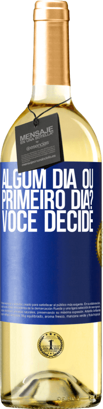 «algum dia ou primeiro dia? Você decide» Edição WHITE