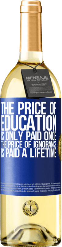29,95 € Бесплатная доставка | Белое вино Издание WHITE Стоимость обучения оплачивается только один раз. Цена невежества заплачена на всю жизнь Синяя метка. Настраиваемая этикетка Молодое вино Урожай 2023 Verdejo