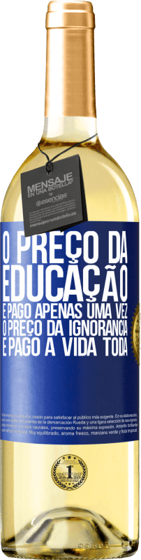29,95 € | Vinho branco Edição WHITE O preço da educação é pago apenas uma vez. O preço da ignorância é pago a vida toda Etiqueta Azul. Etiqueta personalizável Vinho jovem Colheita 2025 Verdejo