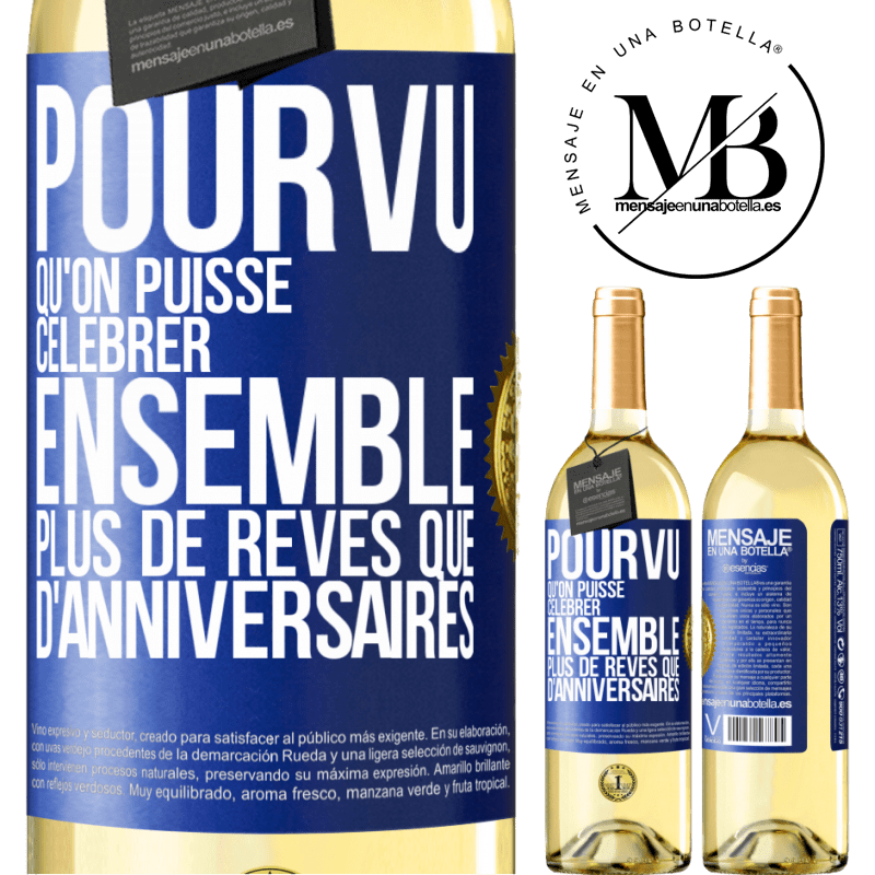 29,95 € Envoi gratuit | Vin blanc Édition WHITE Pourvu qu'on puisse célébrer ensemble plus de rêves que d'anniversaires Étiquette Bleue. Étiquette personnalisable Vin jeune Récolte 2024 Verdejo