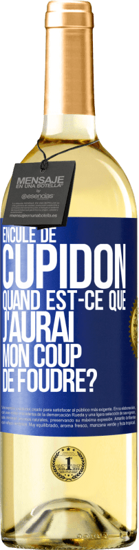29,95 € | Vin blanc Édition WHITE Enculé de Cupidon, quand est-ce que j'aurai mon coup de foudre? Étiquette Bleue. Étiquette personnalisable Vin jeune Récolte 2025 Verdejo