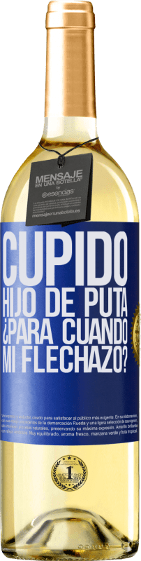 29,95 € | Vino Blanco Edición WHITE Cupido hijo de puta, ¿para cuándo mi flechazo? Etiqueta Azul. Etiqueta personalizable Vino joven Cosecha 2024 Verdejo