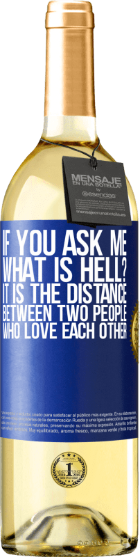 29,95 € | White Wine WHITE Edition If you ask me, what is hell? It is the distance between two people who love each other Blue Label. Customizable label Young wine Harvest 2024 Verdejo