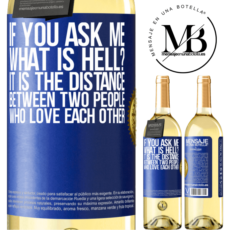 29,95 € Free Shipping | White Wine WHITE Edition If you ask me, what is hell? It is the distance between two people who love each other Blue Label. Customizable label Young wine Harvest 2023 Verdejo