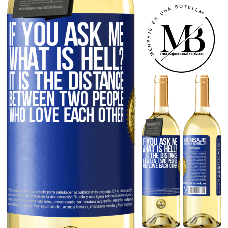29,95 € Free Shipping | White Wine WHITE Edition If you ask me, what is hell? It is the distance between two people who love each other Blue Label. Customizable label Young wine Harvest 2025 Verdejo