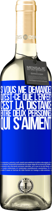 29,95 € | Vin blanc Édition WHITE Si vous me demandez, qu'est-ce que l'enfer? C'est la distance entre deux personnes qui s'aiment Étiquette Bleue. Étiquette personnalisable Vin jeune Récolte 2025 Verdejo