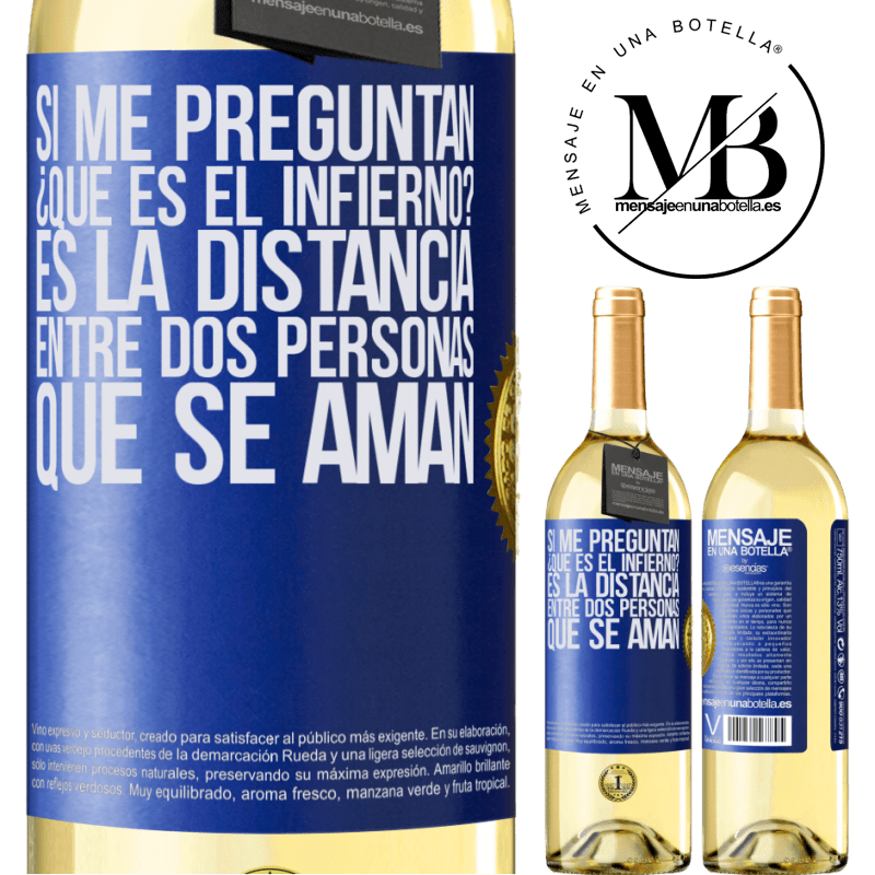 29,95 € Envío gratis | Vino Blanco Edición WHITE Si me preguntan ¿Qué es el infierno? Es la distancia entre dos personas que se aman Etiqueta Azul. Etiqueta personalizable Vino joven Cosecha 2023 Verdejo