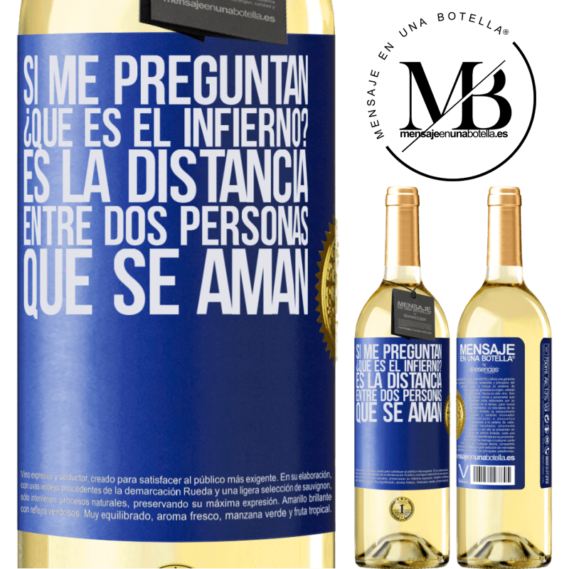 29,95 € Envío gratis | Vino Blanco Edición WHITE Si me preguntan ¿Qué es el infierno? Es la distancia entre dos personas que se aman Etiqueta Azul. Etiqueta personalizable Vino joven Cosecha 2025 Verdejo