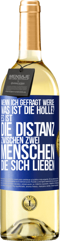 Kostenloser Versand | Weißwein WHITE Ausgabe Wenn ich gefragt werde: Was ist die Hölle? Es ist die Distanz zwischen zwei Menschen, die sich lieben Blaue Markierung. Anpassbares Etikett Junger Wein Ernte 2023 Verdejo