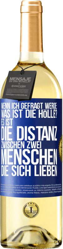 29,95 € | Weißwein WHITE Ausgabe Wenn ich gefragt werde: Was ist die Hölle? Es ist die Distanz zwischen zwei Menschen, die sich lieben Blaue Markierung. Anpassbares Etikett Junger Wein Ernte 2025 Verdejo