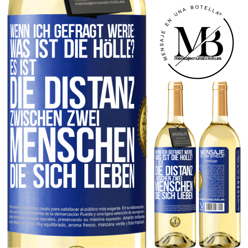 29,95 € Kostenloser Versand | Weißwein WHITE Ausgabe Wenn ich gefragt werde: Was ist die Hölle? Es ist die Distanz zwischen zwei Menschen, die sich lieben Blaue Markierung. Anpassbares Etikett Junger Wein Ernte 2023 Verdejo