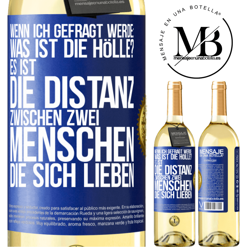 29,95 € Kostenloser Versand | Weißwein WHITE Ausgabe Wenn ich gefragt werde: Was ist die Hölle? Es ist die Distanz zwischen zwei Menschen, die sich lieben Blaue Markierung. Anpassbares Etikett Junger Wein Ernte 2025 Verdejo