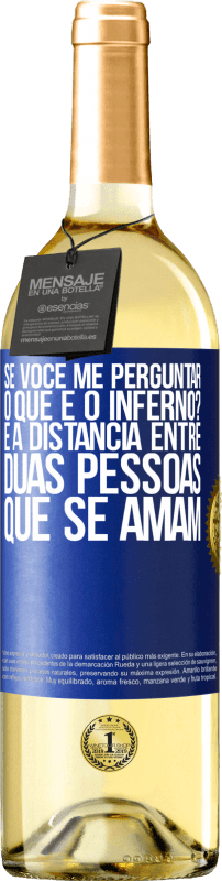 29,95 € | Vinho branco Edição WHITE Se você me perguntar, o que é o inferno? É a distância entre duas pessoas que se amam Etiqueta Azul. Etiqueta personalizável Vinho jovem Colheita 2024 Verdejo