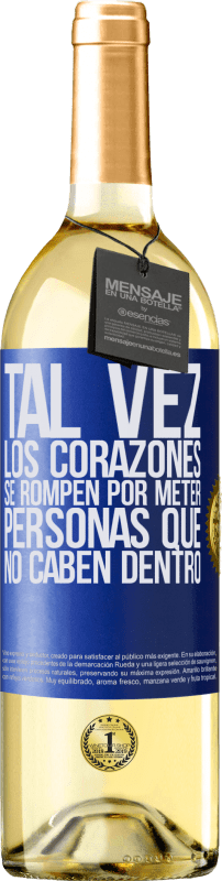 29,95 € | Vino Blanco Edición WHITE Tal vez los corazones se rompen por meter personas que no caben dentro Etiqueta Azul. Etiqueta personalizable Vino joven Cosecha 2025 Verdejo