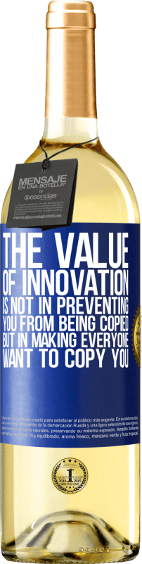 «The value of innovation is not in preventing you from being copied, but in making everyone want to copy you» WHITE Edition