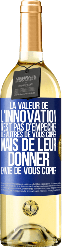 29,95 € | Vin blanc Édition WHITE La valeur de l'innovation n'est pas d' empêcher les autres de vous copier, mais de leur donner envie de vous copier Étiquette Bleue. Étiquette personnalisable Vin jeune Récolte 2023 Verdejo