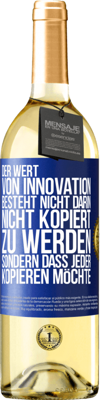 Kostenloser Versand | Weißwein WHITE Ausgabe Der Wert von Innovation besteht nicht darin, nicht kopiert zu werden, sondern dass jeder kopieren möchte Blaue Markierung. Anpassbares Etikett Junger Wein Ernte 2023 Verdejo