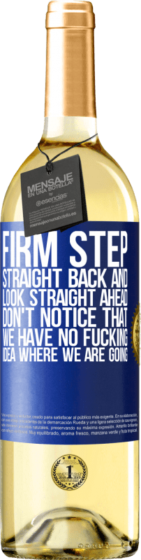 29,95 € | White Wine WHITE Edition Firm step, straight back and look straight ahead. Don't notice that we have no fucking idea where we are going Blue Label. Customizable label Young wine Harvest 2022 Verdejo