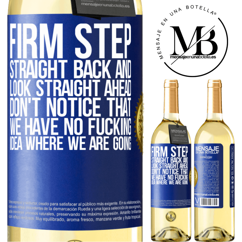 29,95 € Free Shipping | White Wine WHITE Edition Firm step, straight back and look straight ahead. Don't notice that we have no fucking idea where we are going Blue Label. Customizable label Young wine Harvest 2023 Verdejo