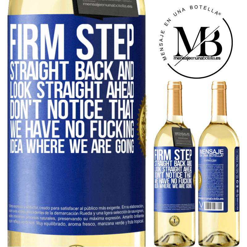 29,95 € Free Shipping | White Wine WHITE Edition Firm step, straight back and look straight ahead. Don't notice that we have no fucking idea where we are going Blue Label. Customizable label Young wine Harvest 2025 Verdejo