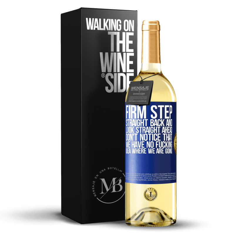 29,95 € Free Shipping | White Wine WHITE Edition Firm step, straight back and look straight ahead. Don't notice that we have no fucking idea where we are going Blue Label. Customizable label Young wine Harvest 2022 Verdejo