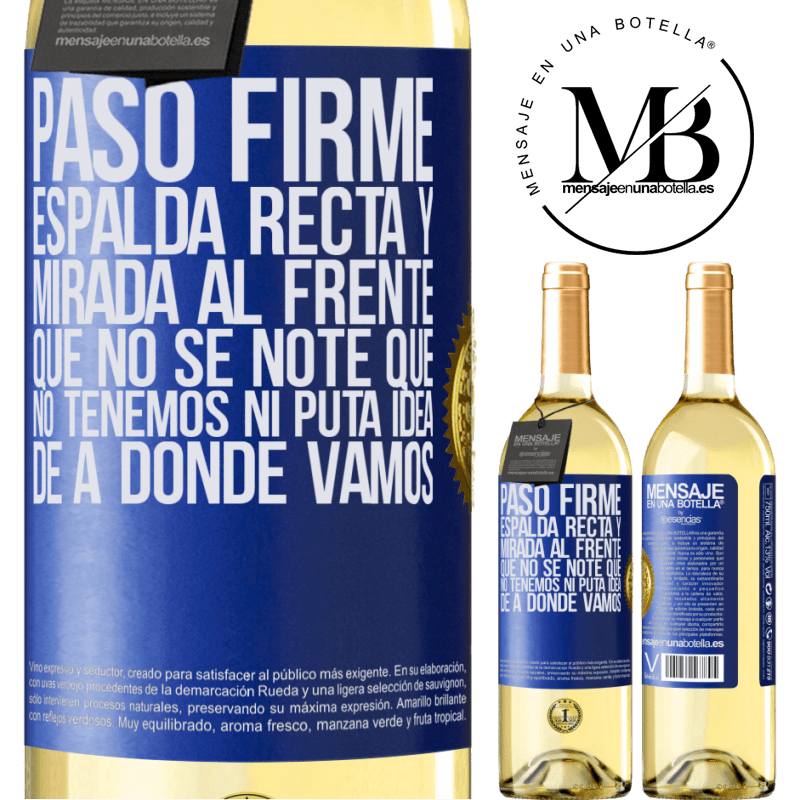 29,95 € Envío gratis | Vino Blanco Edición WHITE Paso firme, espalda recta y mirada al frente. Que no se note que no tenemos ni puta idea de a dónde vamos Etiqueta Azul. Etiqueta personalizable Vino joven Cosecha 2023 Verdejo