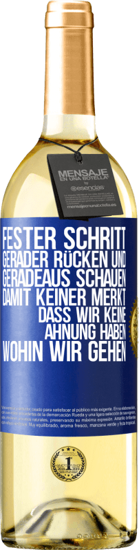 29,95 € Kostenloser Versand | Weißwein WHITE Ausgabe Fester Schritt, gerader Rücken und geradeaus schauen. Damit keiner merkt, dass wir keine Ahnung haben, wohin wir gehen Blaue Markierung. Anpassbares Etikett Junger Wein Ernte 2025 Verdejo