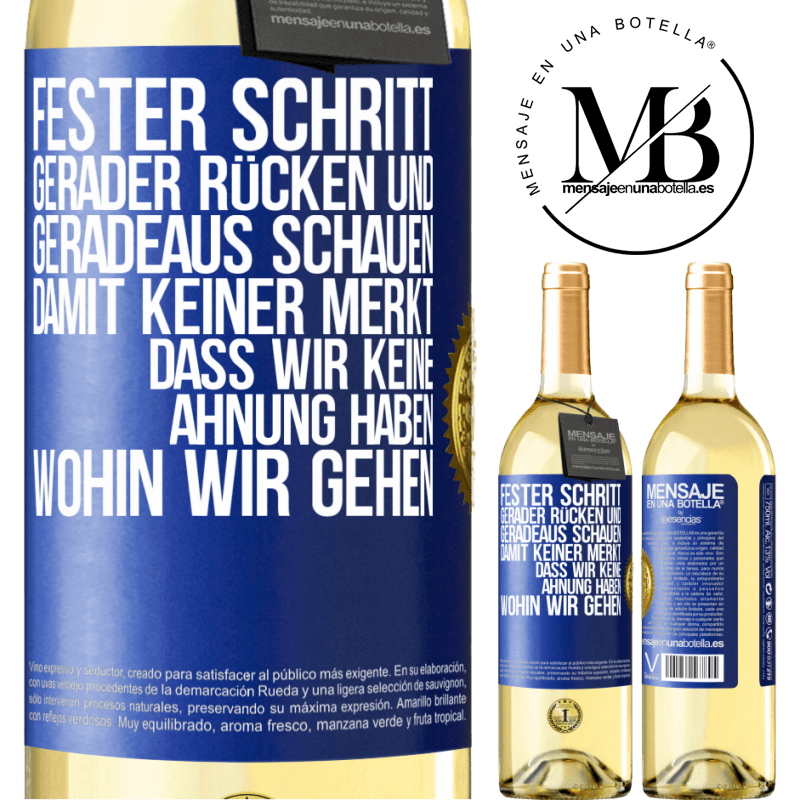 29,95 € Kostenloser Versand | Weißwein WHITE Ausgabe Fester Schritt, gerader Rücken und geradeaus schauen. Damit keiner merkt, dass wir keine Ahnung haben, wohin wir gehen Blaue Markierung. Anpassbares Etikett Junger Wein Ernte 2023 Verdejo