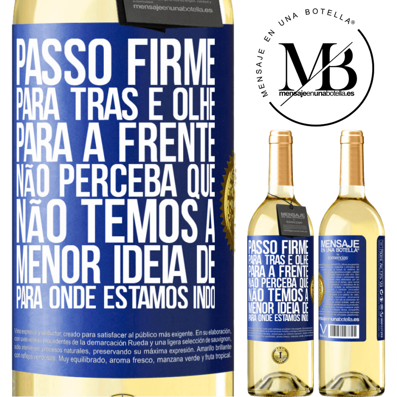 29,95 € Envio grátis | Vinho branco Edição WHITE Passo firme, para trás e olhe para a frente. Não perceba que não temos a menor ideia de para onde estamos indo Etiqueta Azul. Etiqueta personalizável Vinho jovem Colheita 2023 Verdejo