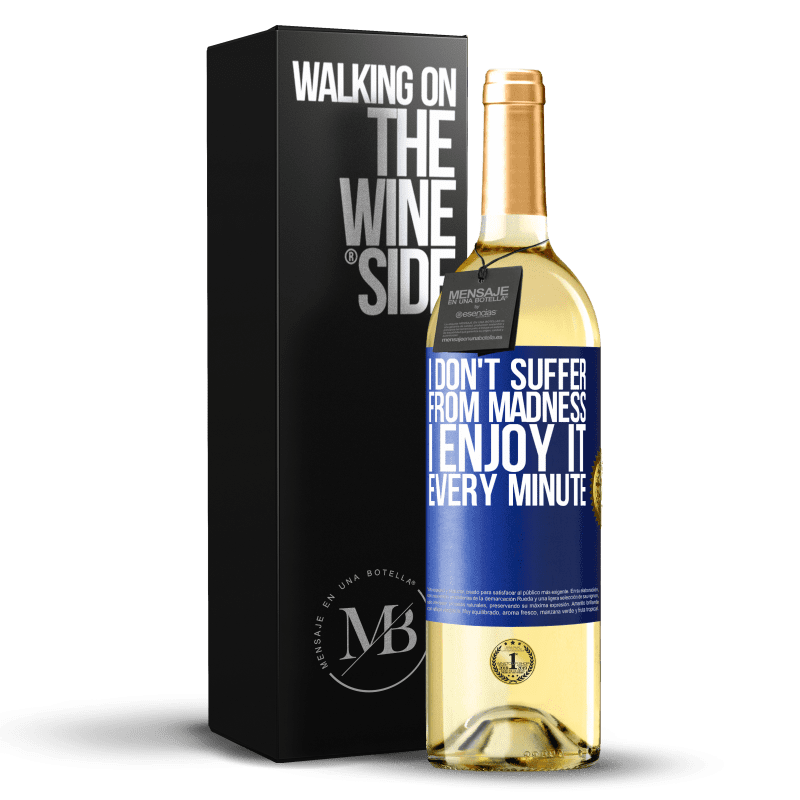 29,95 € Free Shipping | White Wine WHITE Edition I don't suffer from madness ... I enjoy it every minute Blue Label. Customizable label Young wine Harvest 2022 Verdejo