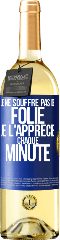 29,95 € | Vin blanc Édition WHITE Je ne souffre pas de folie. Je l'apprécie chaque minute Étiquette Bleue. Étiquette personnalisable Vin jeune Récolte 2024 Verdejo