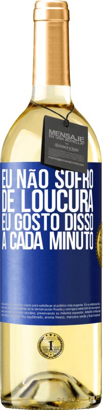 29,95 € | Vinho branco Edição WHITE Eu não sofro de loucura ... eu gosto disso a cada minuto Etiqueta Azul. Etiqueta personalizável Vinho jovem Colheita 2025 Verdejo