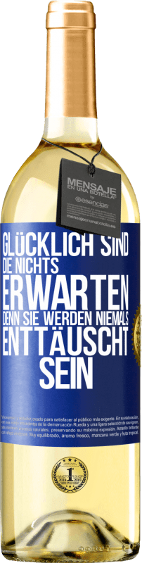 29,95 € | Weißwein WHITE Ausgabe Glücklich sind, die nichts erwarten, denn sie werden niemals enttäuscht sein Blaue Markierung. Anpassbares Etikett Junger Wein Ernte 2024 Verdejo