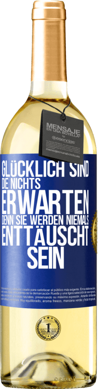 29,95 € Kostenloser Versand | Weißwein WHITE Ausgabe Glücklich sind, die nichts erwarten, denn sie werden niemals enttäuscht sein Blaue Markierung. Anpassbares Etikett Junger Wein Ernte 2025 Verdejo