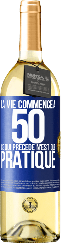 29,95 € | Vin blanc Édition WHITE La vie commence à 50 ans, ce qui précède n'est que pratique Étiquette Bleue. Étiquette personnalisable Vin jeune Récolte 2025 Verdejo