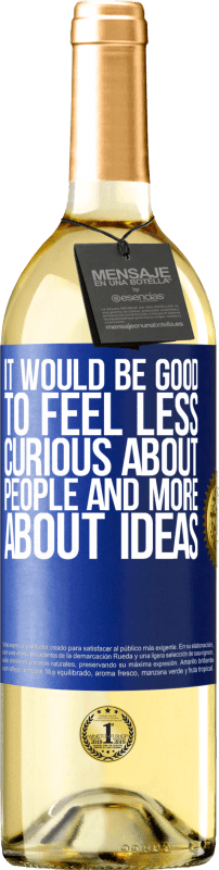 29,95 € | Белое вино Издание WHITE Было бы хорошо чувствовать себя менее любопытным о людях и больше об идеях Синяя метка. Настраиваемая этикетка Молодое вино Урожай 2023 Verdejo