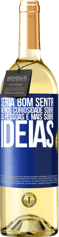 29,95 € | Vinho branco Edição WHITE Seria bom sentir menos curiosidade sobre as pessoas e mais sobre idéias Etiqueta Azul. Etiqueta personalizável Vinho jovem Colheita 2024 Verdejo