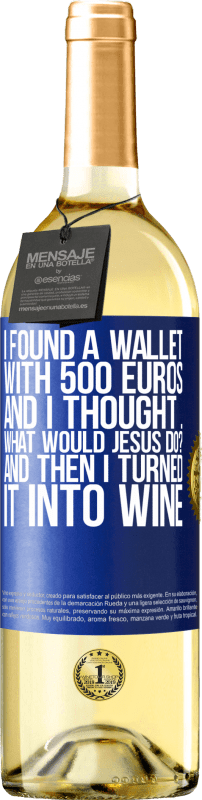 29,95 € | Белое вино Издание WHITE Я нашел кошелек с 500 евро. И я подумал ... Что бы сделал Иисус? А потом я превратил его в вино Синяя метка. Настраиваемая этикетка Молодое вино Урожай 2023 Verdejo
