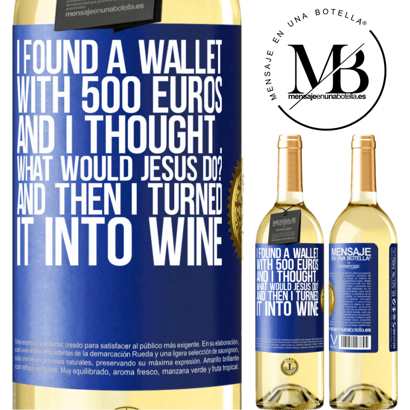 29,95 € Free Shipping | White Wine WHITE Edition I found a wallet with 500 euros. And I thought ... What would Jesus do? And then I turned it into wine Blue Label. Customizable label Young wine Harvest 2023 Verdejo