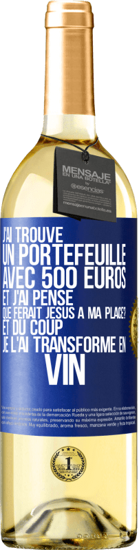 29,95 € Envoi gratuit | Vin blanc Édition WHITE J'ai trouvé un portefeuille avec 500 euros. Et j'ai pensé. Que ferait Jésus à ma place? Et du coup, je l'ai transformé en vin Étiquette Bleue. Étiquette personnalisable Vin jeune Récolte 2025 Verdejo