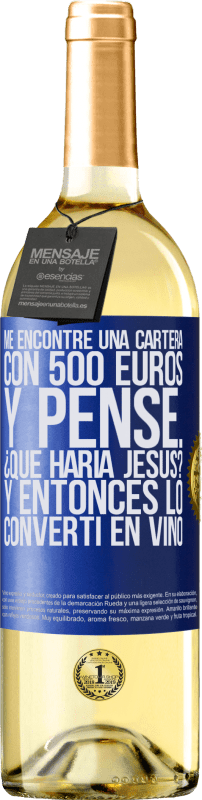 29,95 € Envío gratis | Vino Blanco Edición WHITE Me encontré una cartera con 500 euros. Y pensé... ¿Qué haría Jesús? Y entonces lo convertí en vino Etiqueta Azul. Etiqueta personalizable Vino joven Cosecha 2025 Verdejo