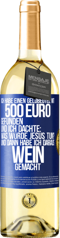 29,95 € Kostenloser Versand | Weißwein WHITE Ausgabe Ich habe einen Geldbeutel mit 500 Euro gefunden. Und ich dachte: Was würde Jesus tun? Und dann habe ich daraus Wein gemacht Blaue Markierung. Anpassbares Etikett Junger Wein Ernte 2025 Verdejo
