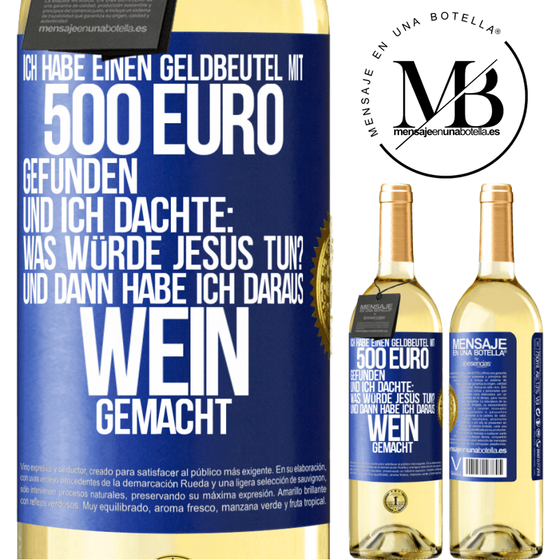 29,95 € Kostenloser Versand | Weißwein WHITE Ausgabe Ich habe einen Geldbeutel mit 500 Euro gefunden. Und ich dachte: Was würde Jesus tun? Und dann habe ich daraus Wein gemacht Blaue Markierung. Anpassbares Etikett Junger Wein Ernte 2023 Verdejo