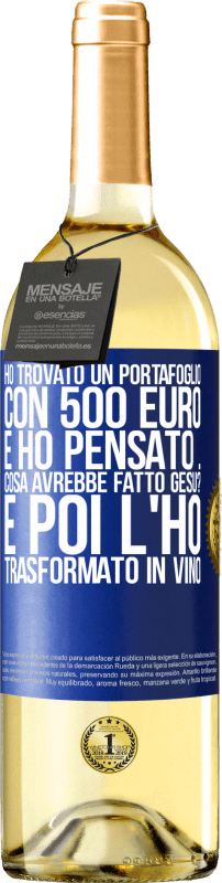 29,95 € Spedizione Gratuita | Vino bianco Edizione WHITE Ho trovato un portafoglio con 500 euro. E ho pensato ... Cosa avrebbe fatto Gesù? E poi l'ho trasformato in vino Etichetta Blu. Etichetta personalizzabile Vino giovane Raccogliere 2025 Verdejo