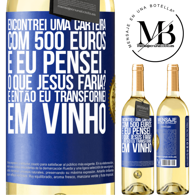 29,95 € Envio grátis | Vinho branco Edição WHITE Encontrei uma carteira com 500 euros. E eu pensei ... O que Jesus faria? E então eu transformei em vinho Etiqueta Azul. Etiqueta personalizável Vinho jovem Colheita 2023 Verdejo